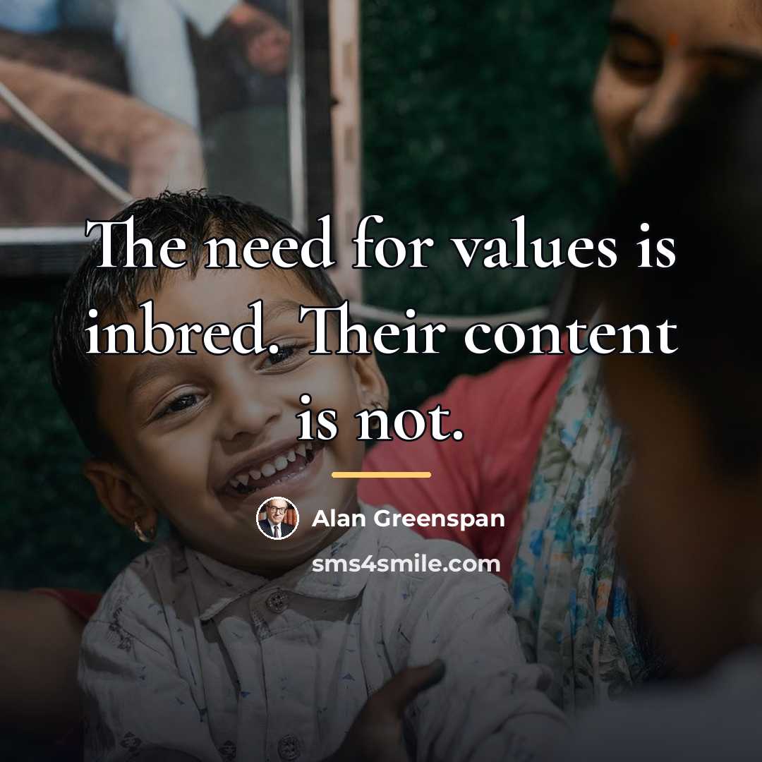 “The need for values is inbred. Their content is not.…” quote by Alan Greenspan