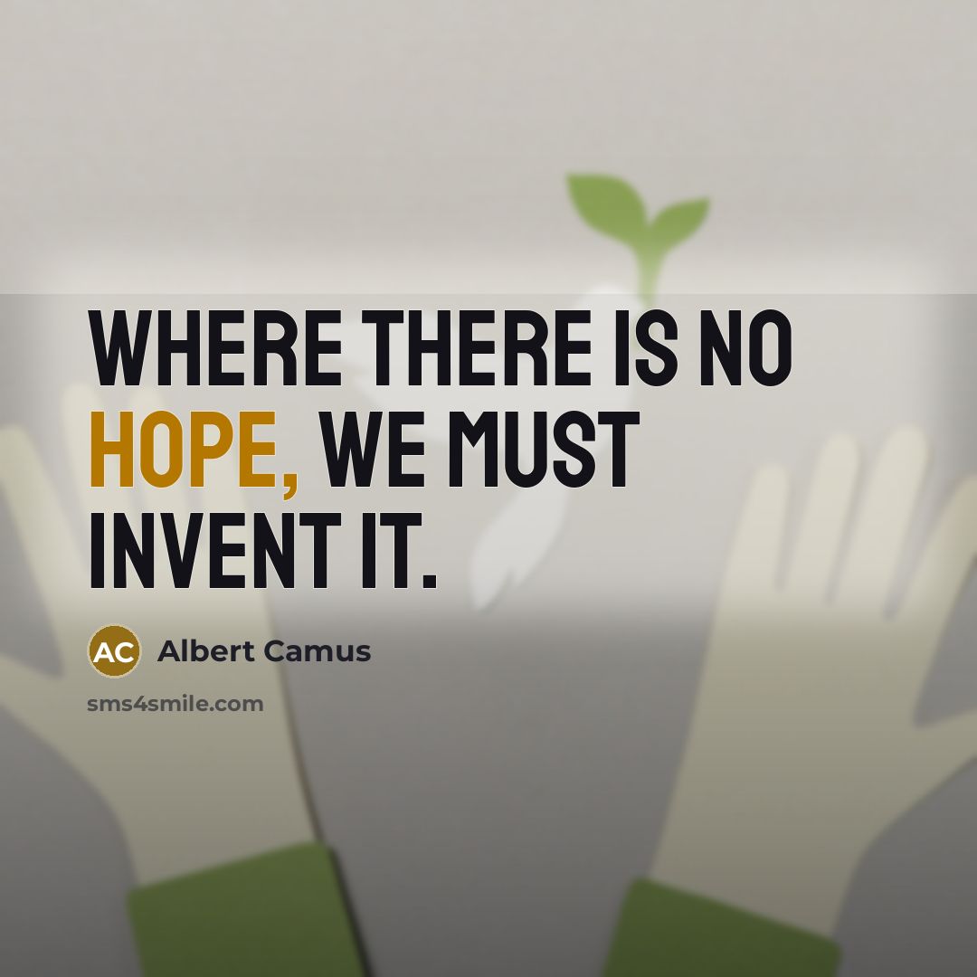 “Where there is no hope, we must invent it.…” quote by Albert Camus