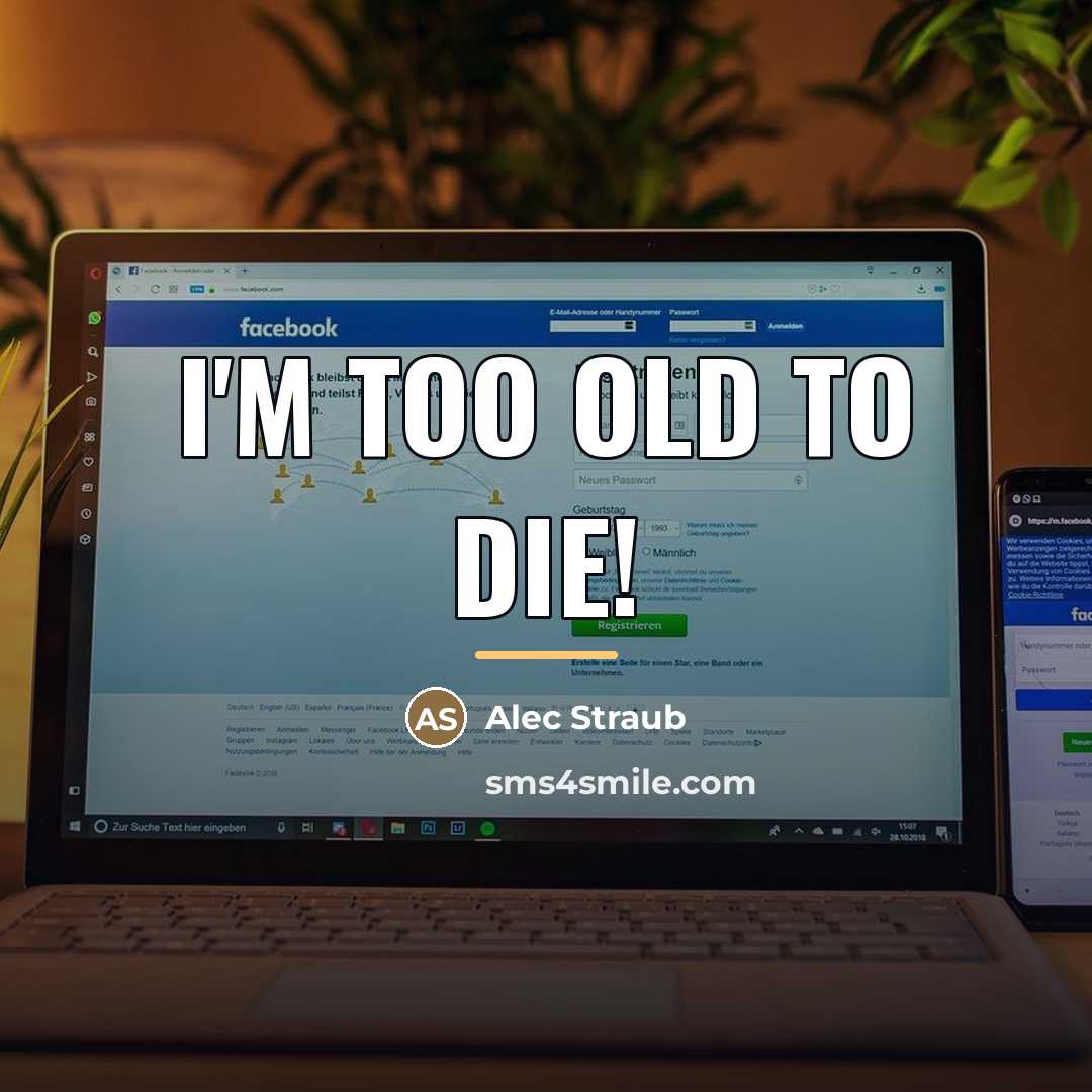 “I'm too old to die!…” quote by Alec Straub