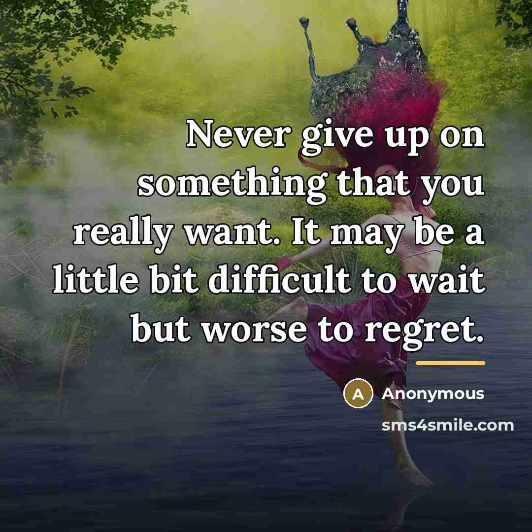 “Never give up on something that you really want. It…” quote by Anonymous