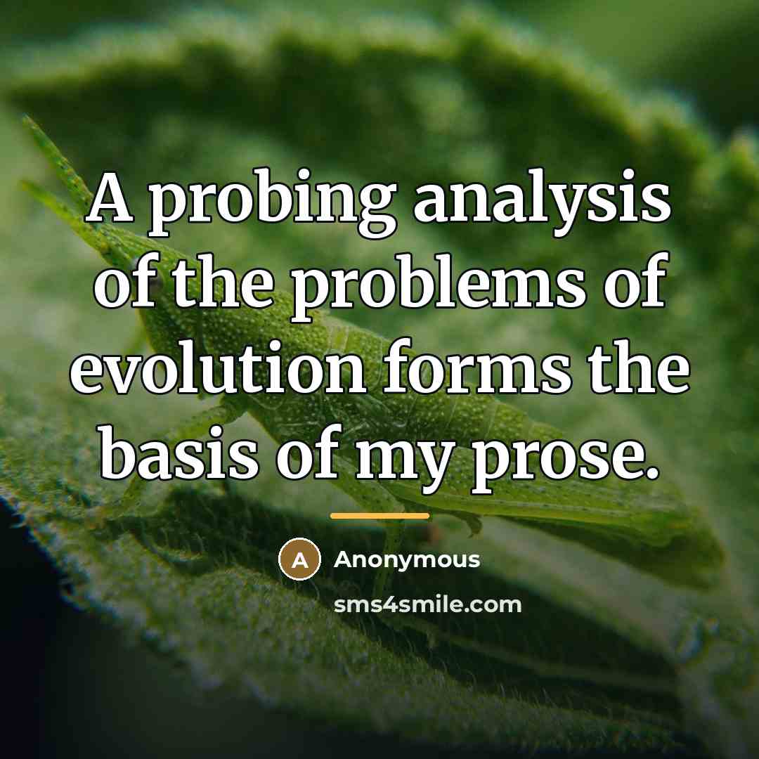 “A probing analysis of the problems of evolution forms the…” quote by Anonymous