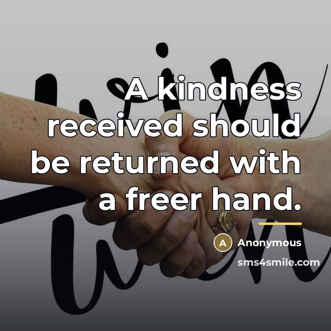 “A kindness received should be returned with a freer hand.…” quote by Anonymous