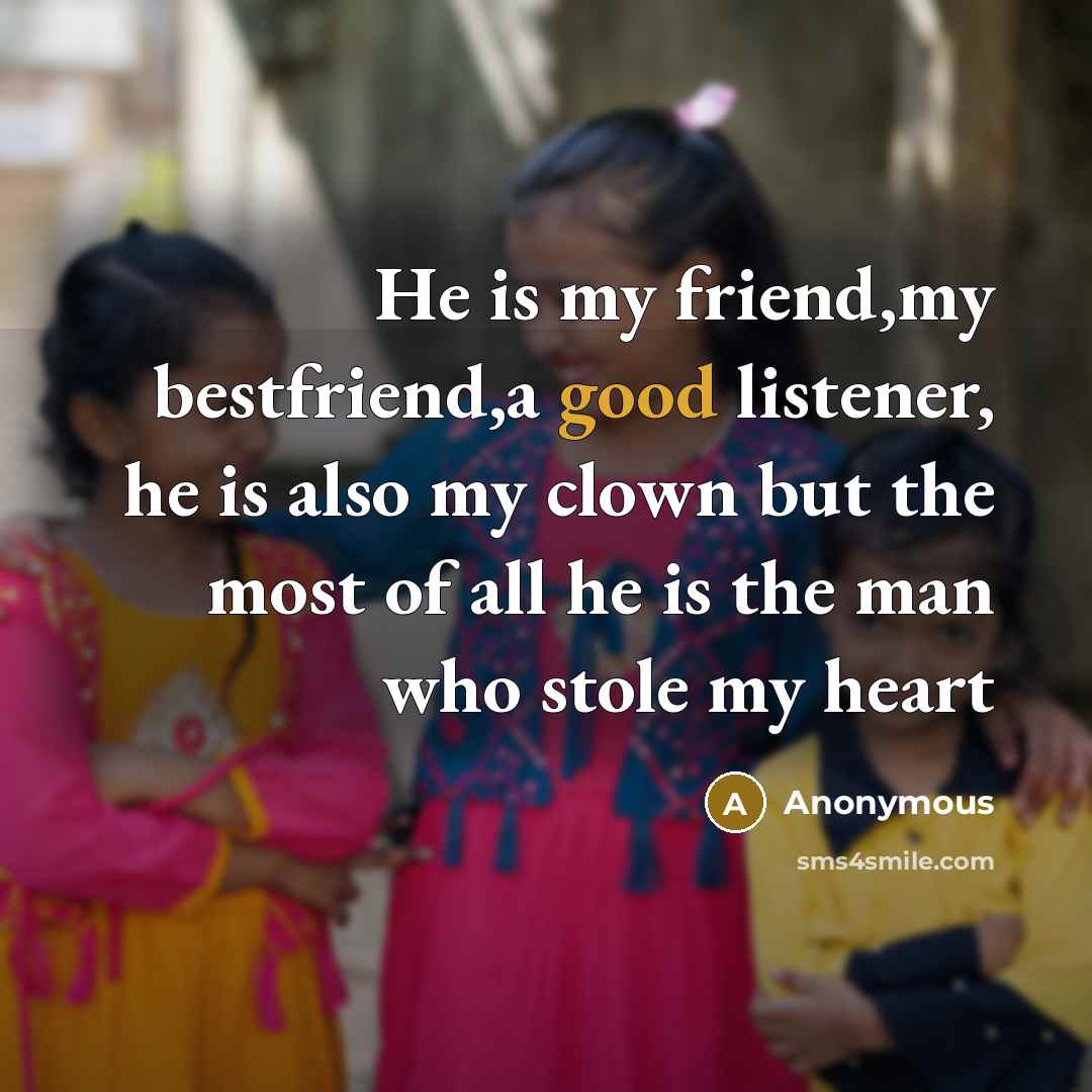 “He is my friend,my bestfriend,a good listener, he is also…” quote by Anonymous