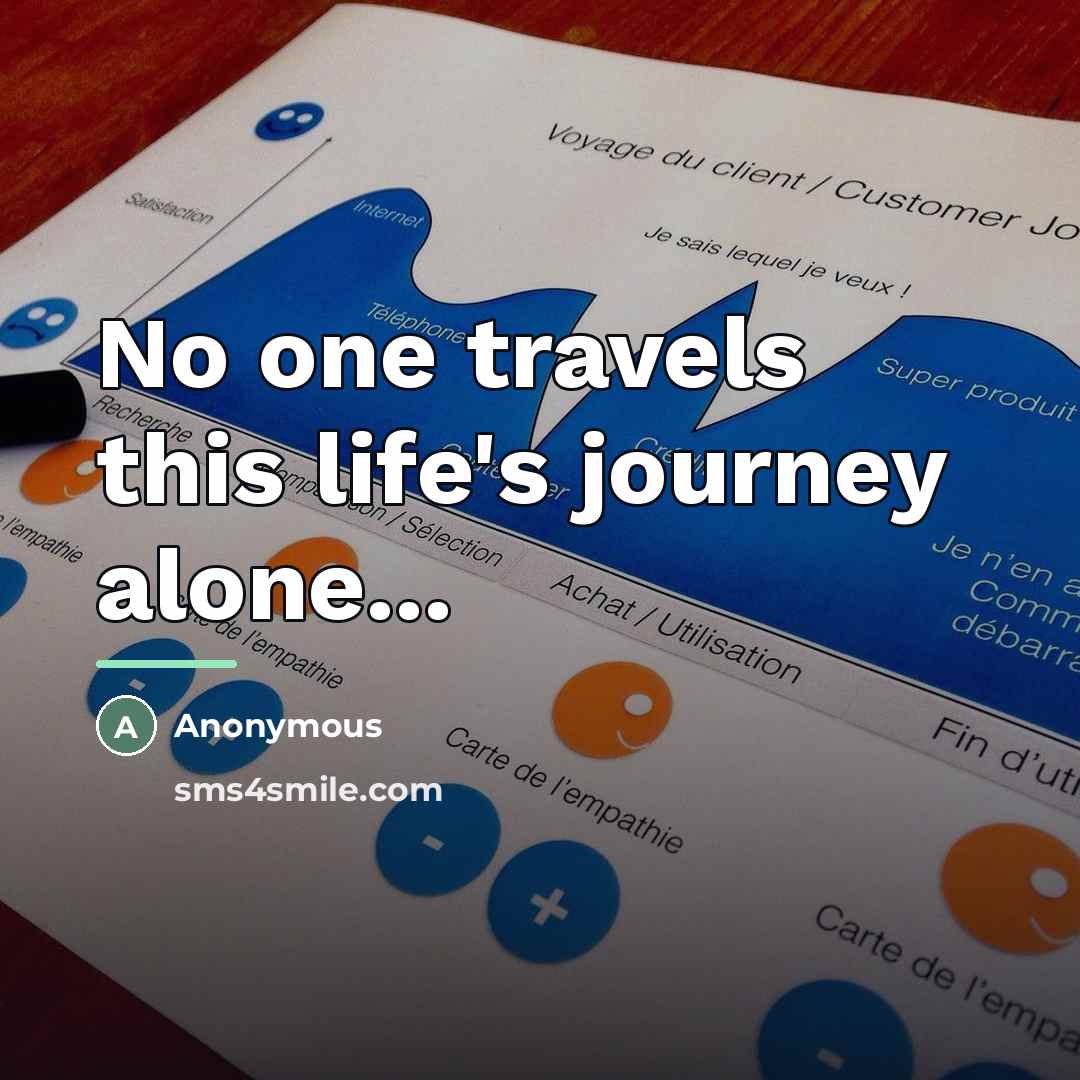 “No one travels this life's journey alone...…” quote by Anonymous