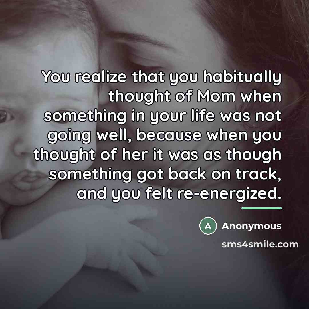 “You realize that you habitually thought of Mom when something…” quote by Anonymous