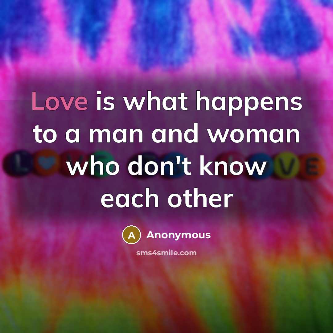 “Love is what happens to a man and woman who…” quote by Anonymous