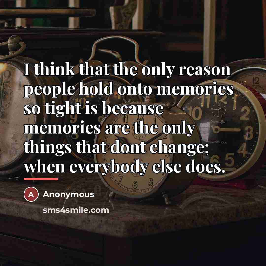 “I think that the only reason people hold onto memories…” quote by Anonymous