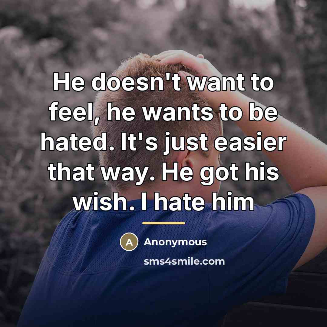 “He doesn't want to feel, he wants to be hated.…” quote by Anonymous