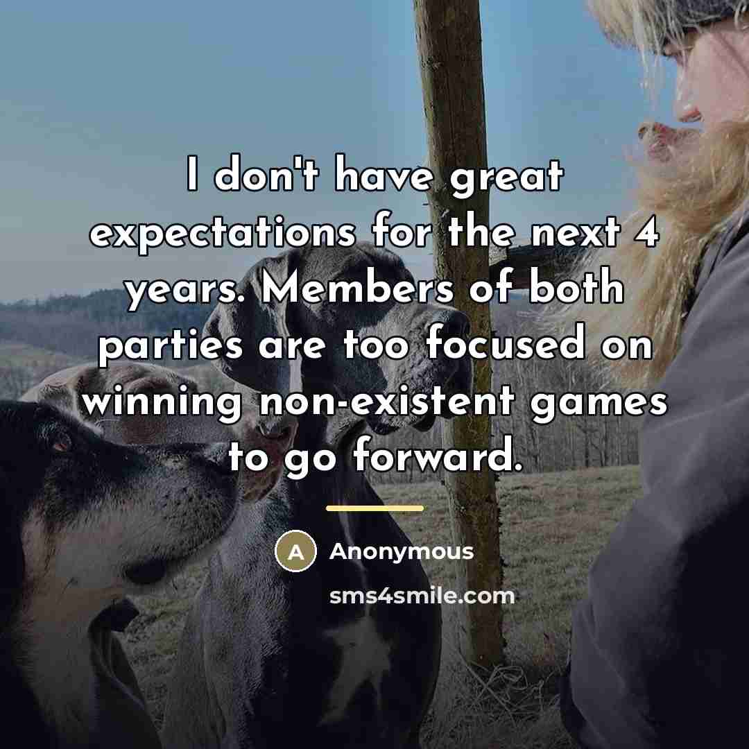 “I don't have great expectations for the next 4 years.…” quote by Anonymous