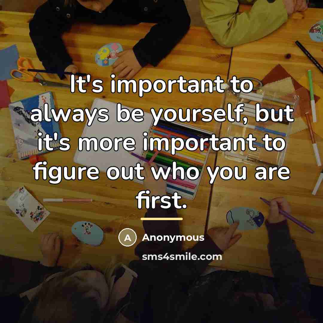 “It's important to always be yourself, but it's more important…” quote by Anonymous