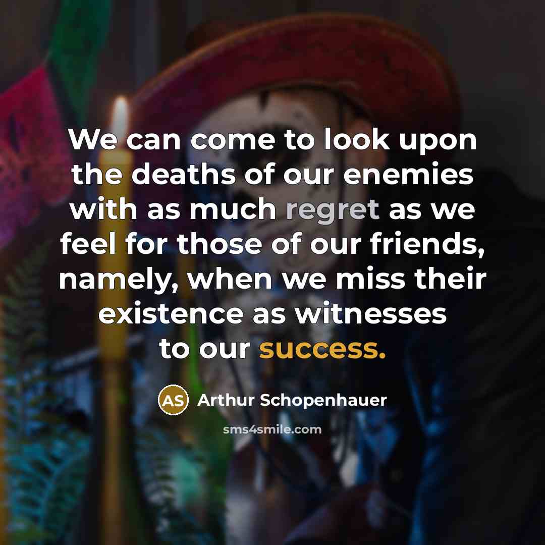 “We can come to look upon the deaths of our…” quote by Arthur Schopenhauer