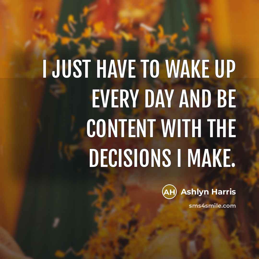 “I just have to wake up every day and be…” quote by Ashlyn Harris