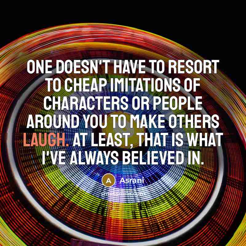 “One doesn't have to resort to cheap imitations of characters…” quote by Asrani