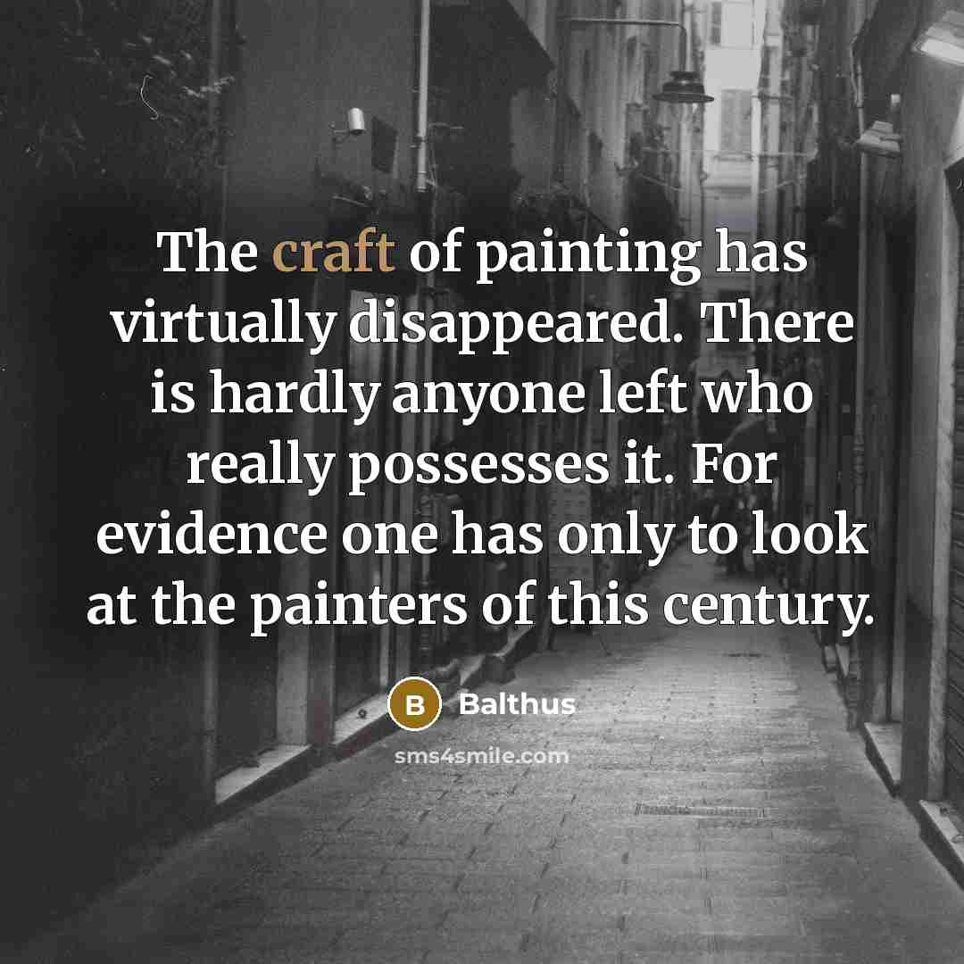 “The craft of painting has virtually disappeared. There is hardly…” quote by Balthus
