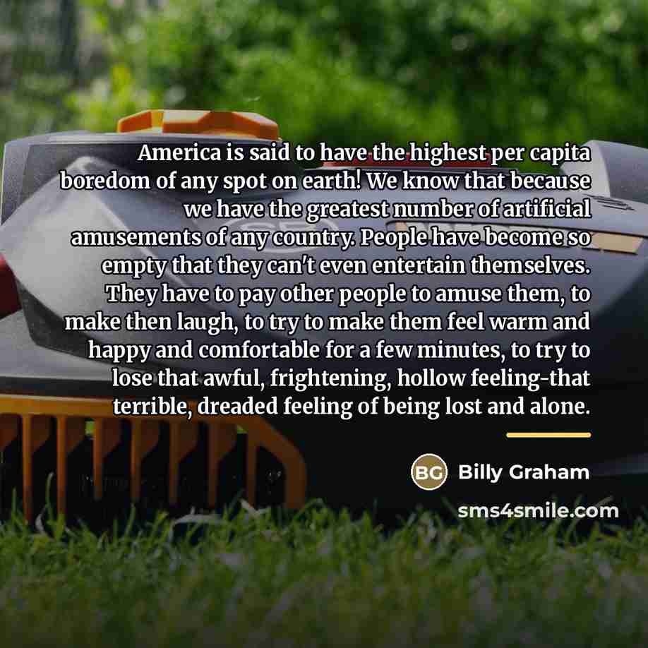 “America is said to have the highest per capita boredom…” quote by Billy Graham
