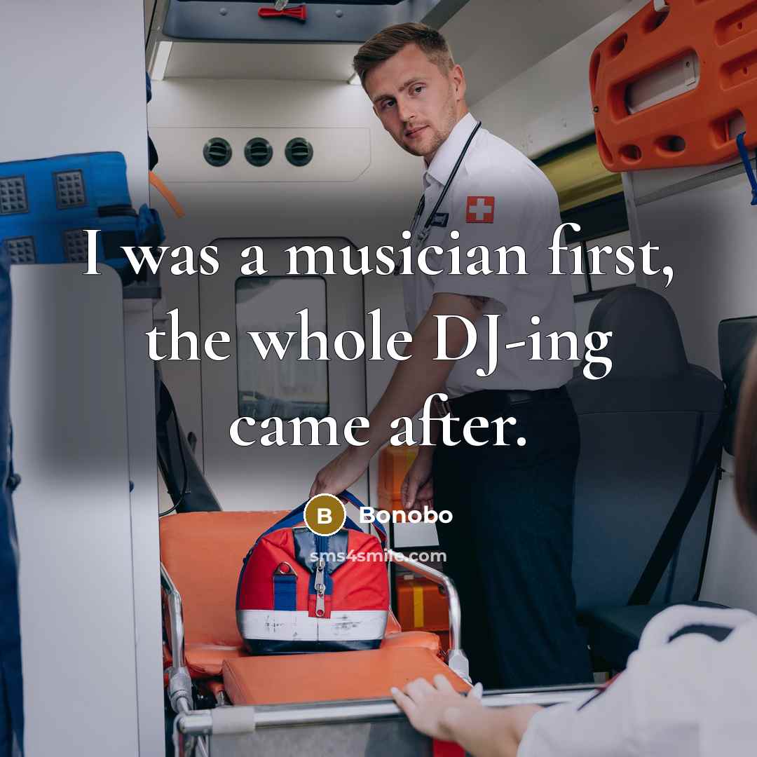 “I was a musician first, the whole DJ-ing came after.…” quote by Bonobo