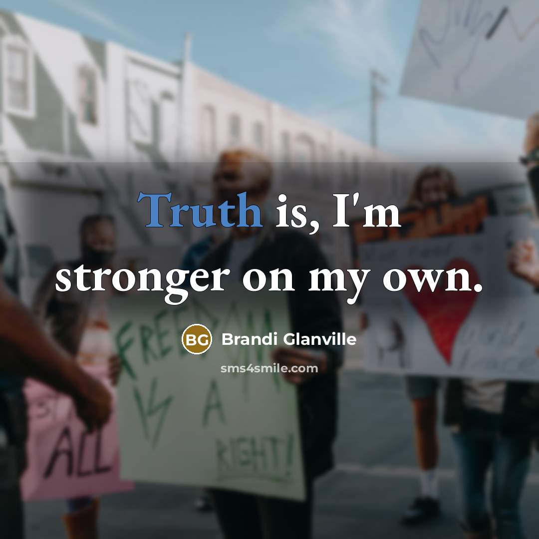 “Truth is, I'm stronger on my own.…” quote by Brandi Glanville