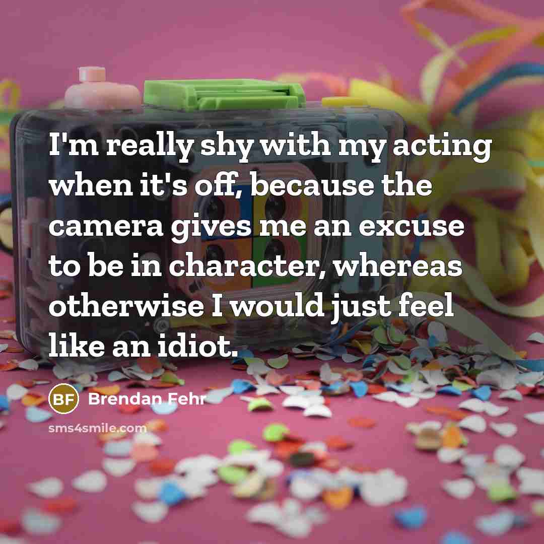 “I'm really shy with my acting when it's off, because…” quote by Brendan Fehr