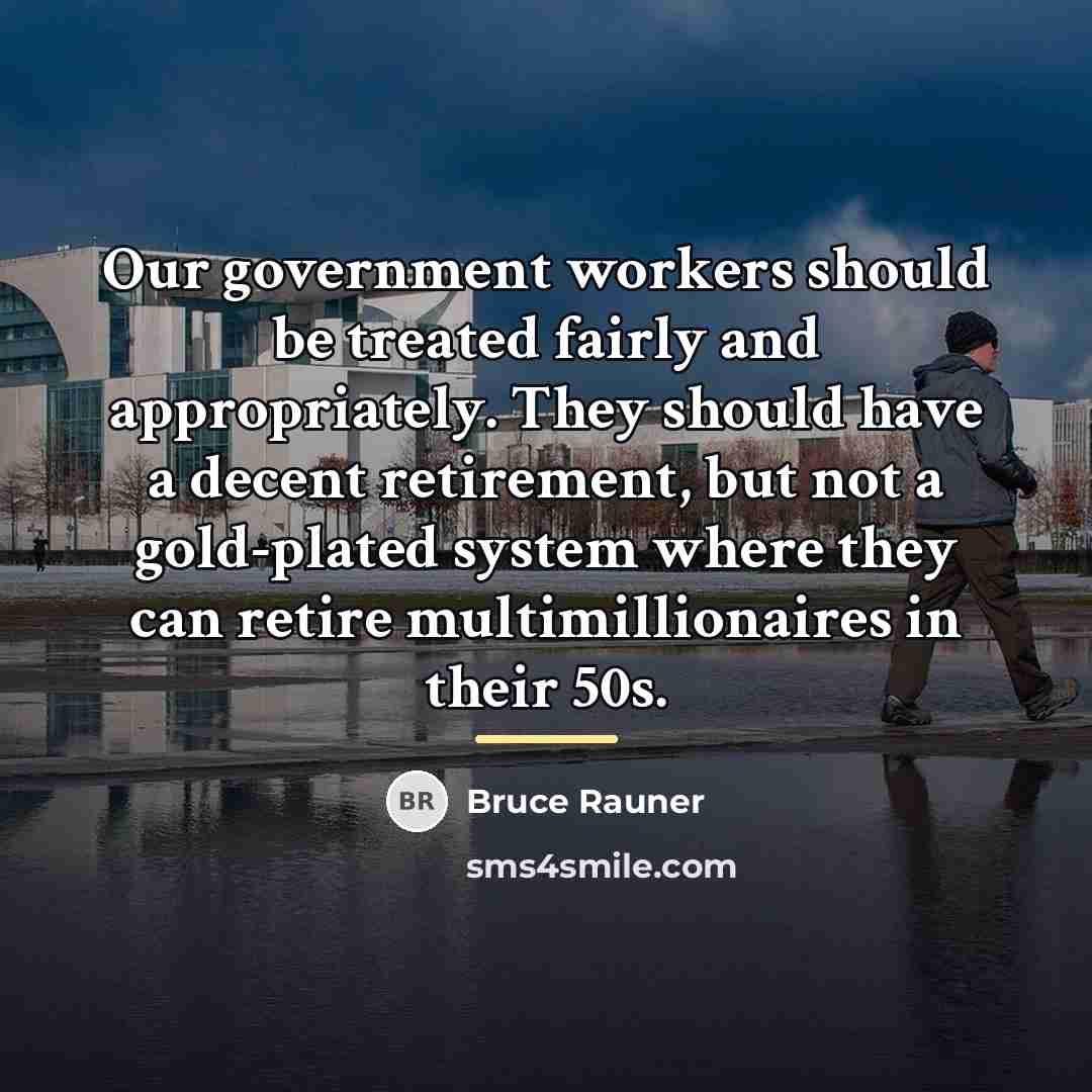 “Our government workers should be treated fairly and appropriately. They…” quote by Bruce Rauner