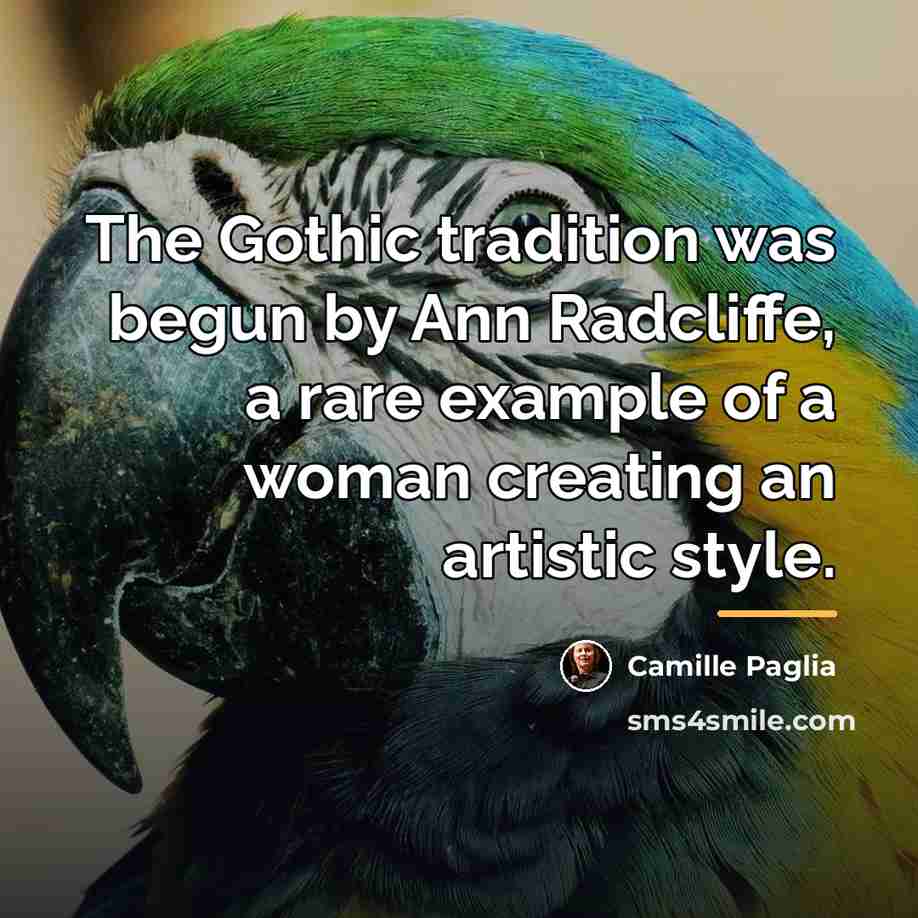 “The Gothic tradition was begun by Ann Radcliffe, a rare…” quote by Camille Paglia