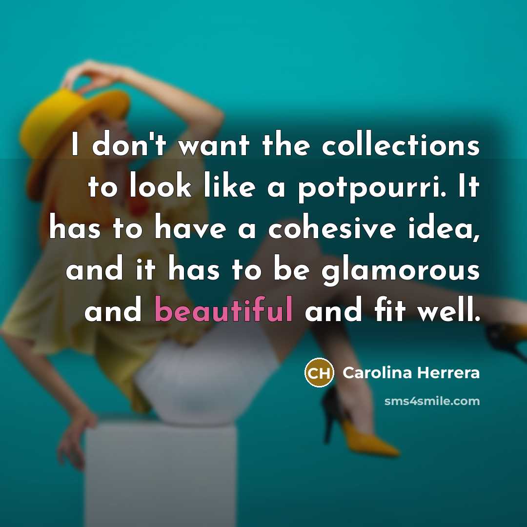 “I don't want the collections to look like a potpourri.…” quote by Carolina Herrera