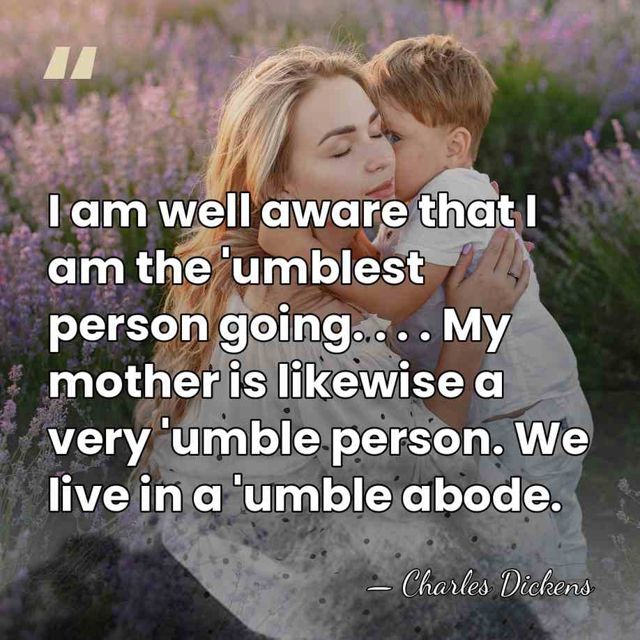 I am well aware that I am the 'umblest person going. .&hellip; - Charles Dickens