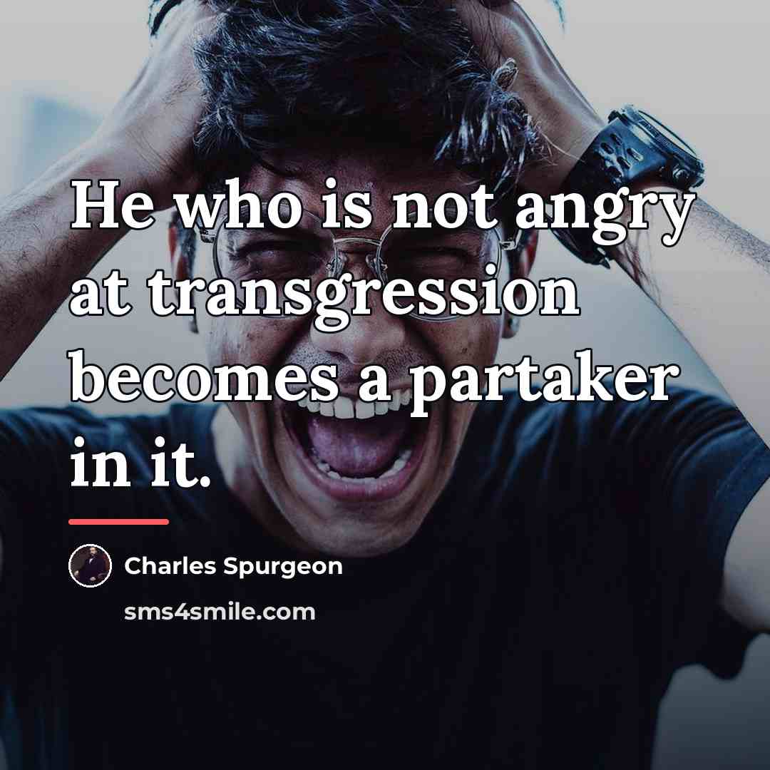 “He who is not angry at transgression becomes a partaker…” quote by Charles Spurgeon