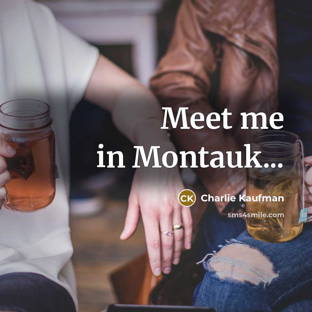 “Meet me in Montauk...…” quote by Charlie Kaufman