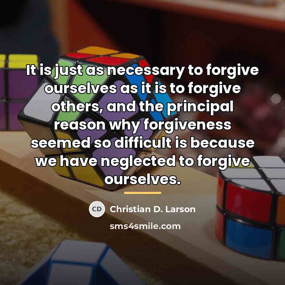 “It is just as necessary to forgive ourselves as it…” quote by Christian D. Larson