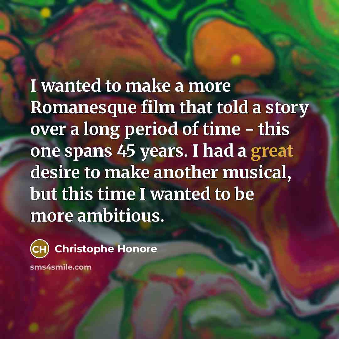 “I wanted to make a more Romanesque film that told…” quote by Christophe Honore