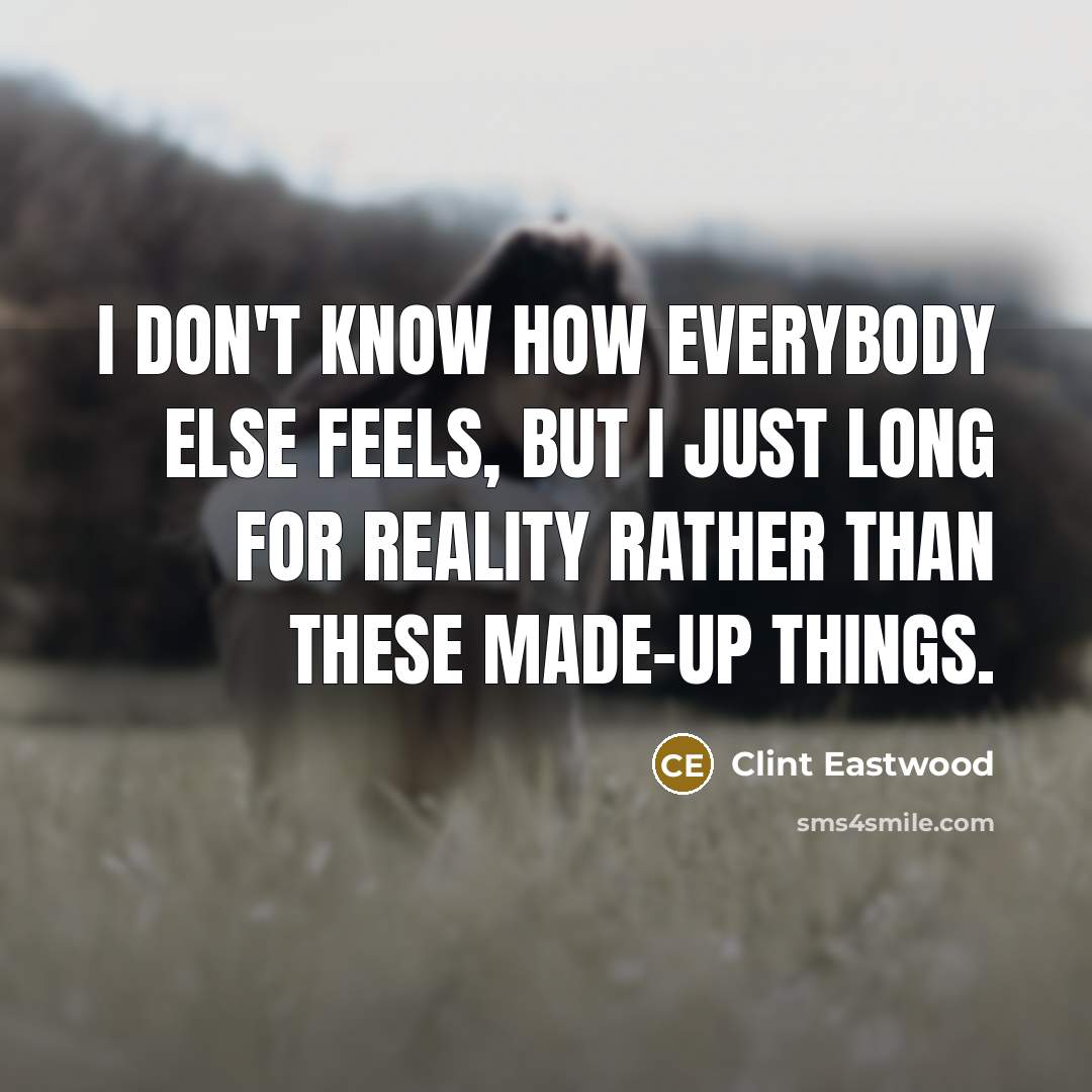 “I don't know how everybody else feels, but I just…” quote by Clint Eastwood