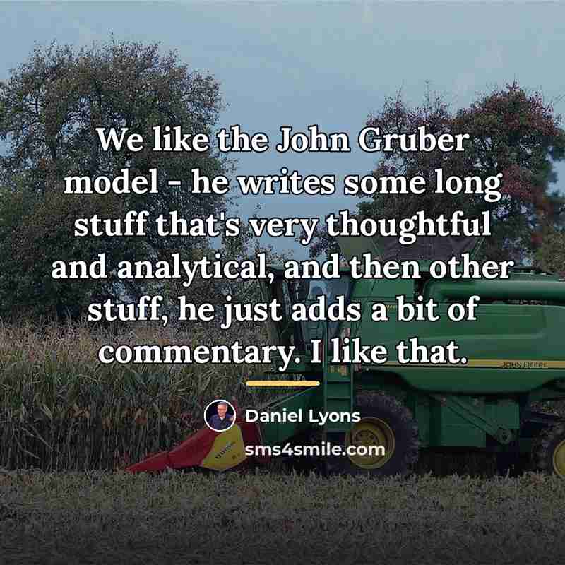 “We like the John Gruber model - he writes some…” quote by Daniel Lyons