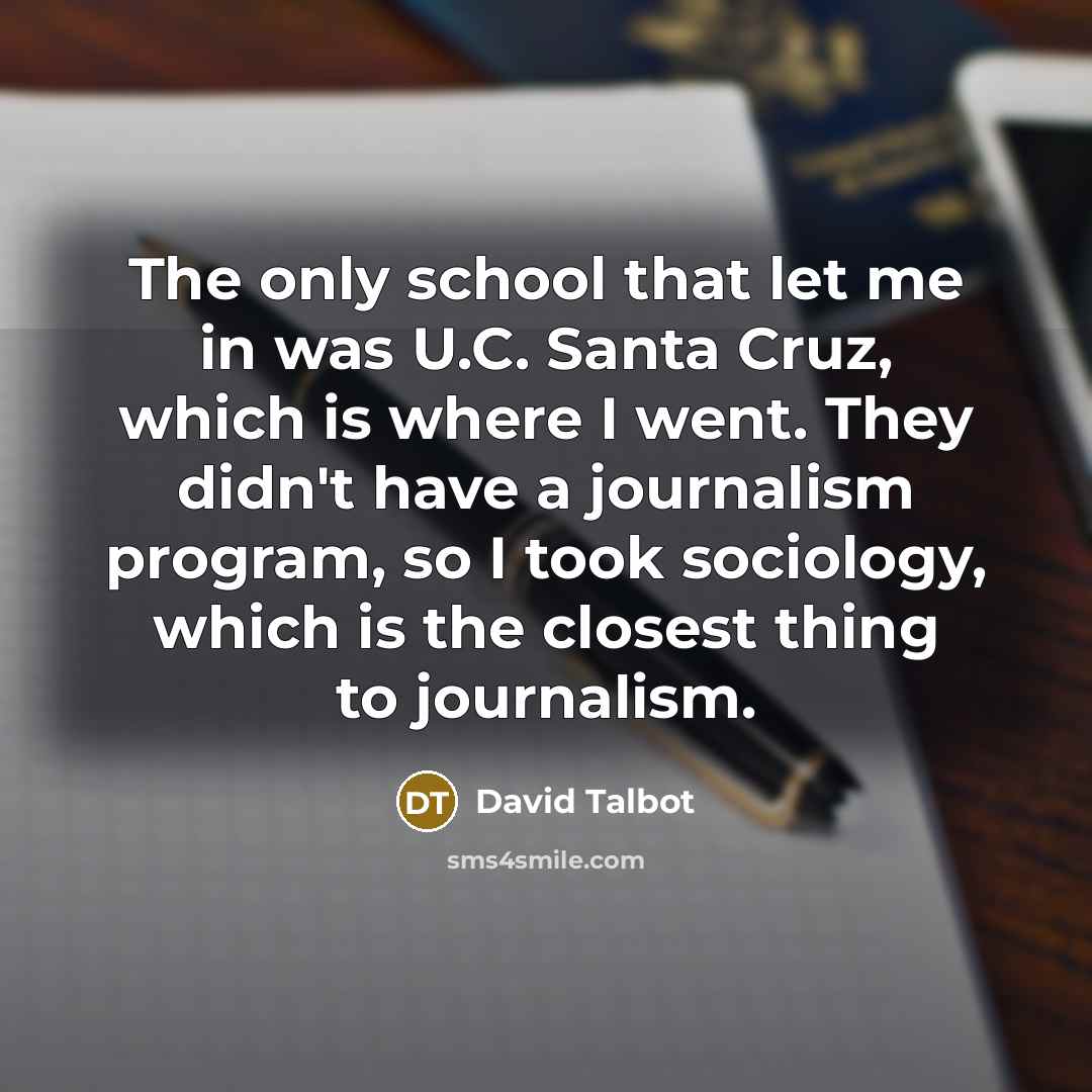 “The only school that let me in was U.C. Santa…” quote by David Talbot