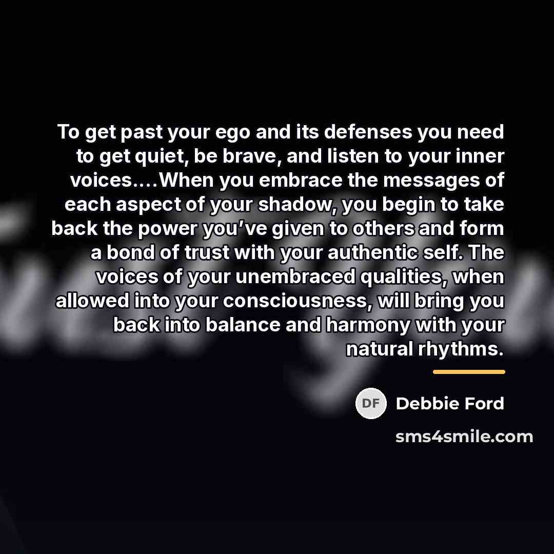 “To get past your ego and its defenses you need…” quote by Debbie Ford