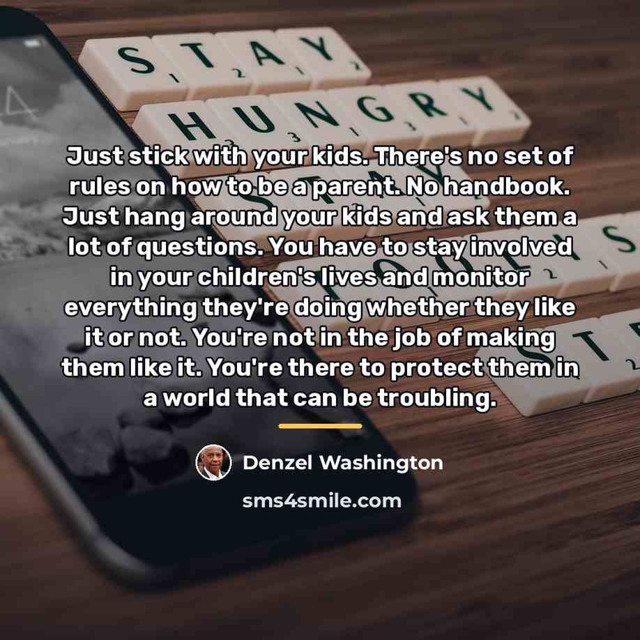 “Just stick with your kids. There's no set of rules…” quote by Denzel Washington