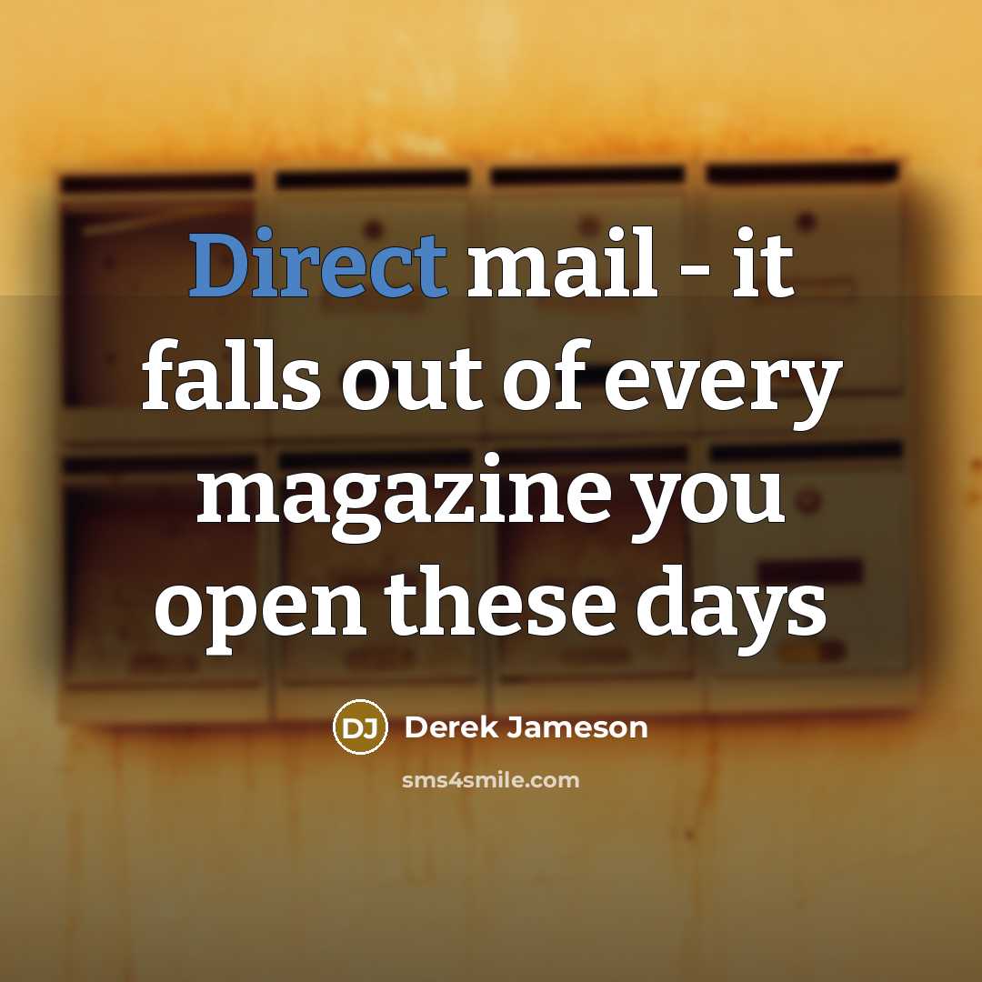 “Direct mail - it falls out of every magazine you…” quote by Derek Jameson