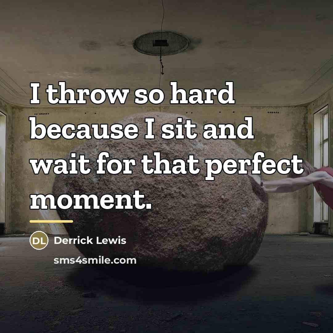 “I throw so hard because I sit and wait for…” quote by Derrick Lewis