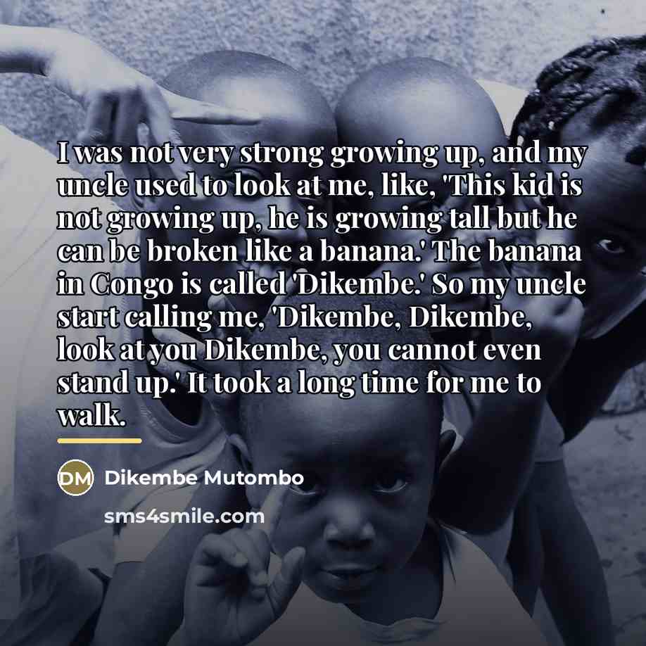 “I was not very strong growing up, and my uncle…” quote by Dikembe Mutombo