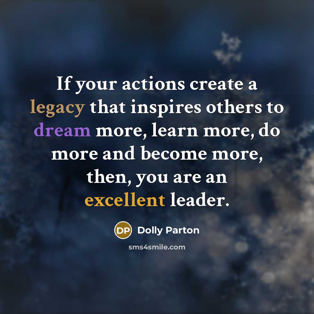 “If your actions create a legacy that inspires others to…” quote by Dolly Parton