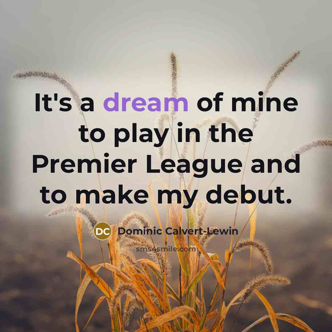 “It's a dream of mine to play in the Premier…” quote by Dominic Calvert-Lewin