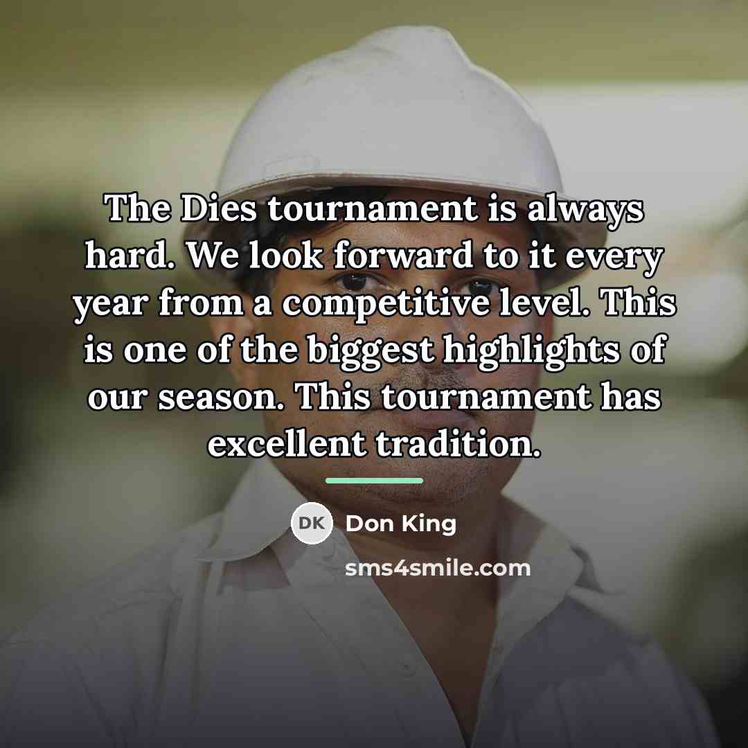 “The Dies tournament is always hard. We look forward to…” quote by Don King