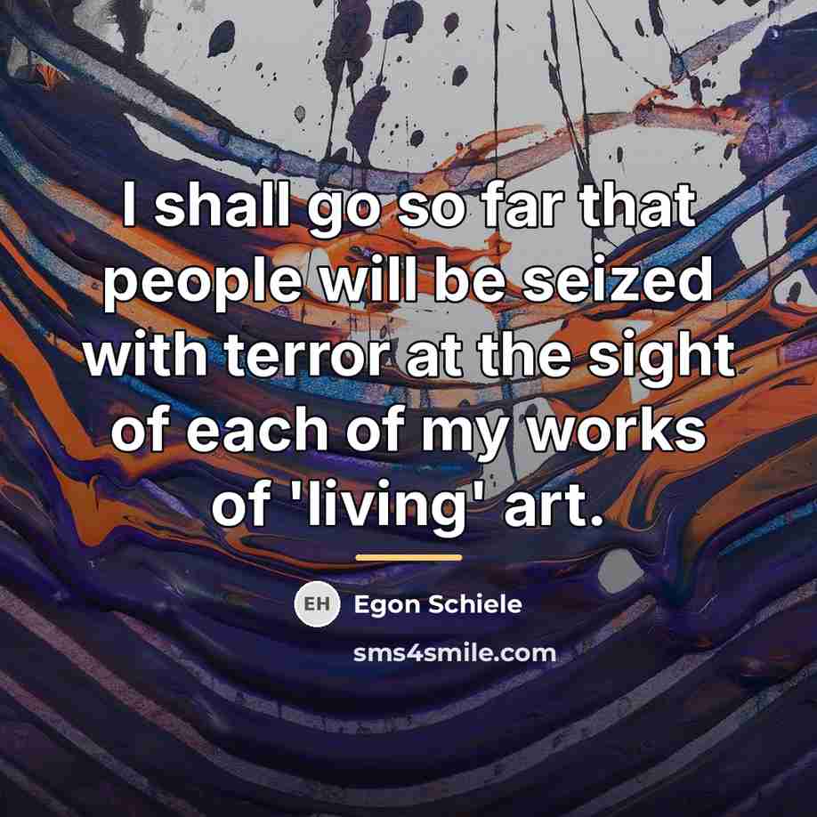 “I shall go so far that people will be seized…” quote by Egon Schiele