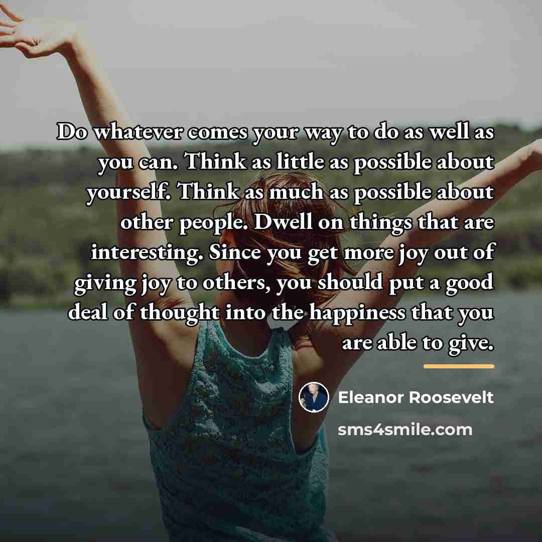 “Do whatever comes your way to do as well as…” quote by Eleanor Roosevelt