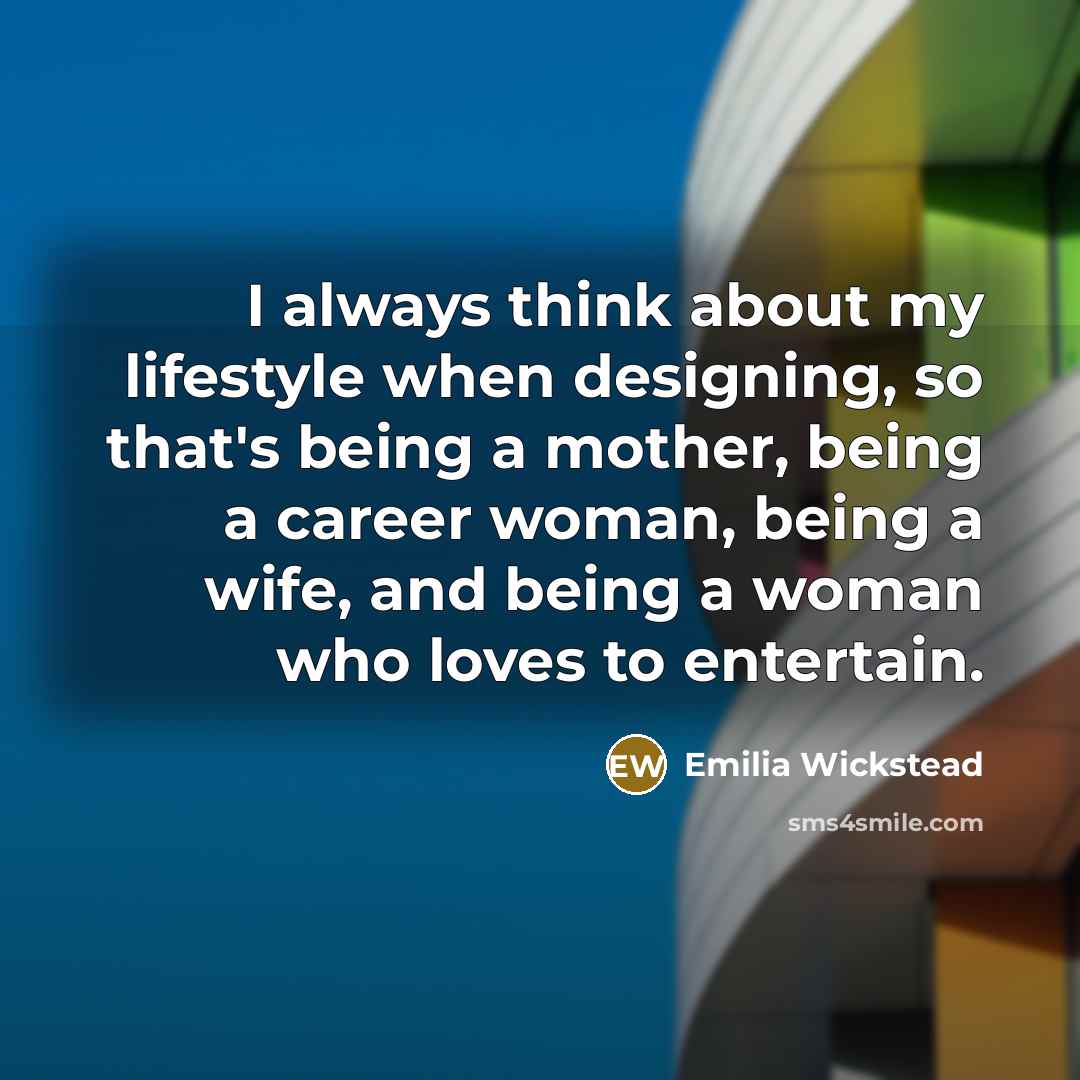 “I always think about my lifestyle when designing, so that's…” quote by Emilia Wickstead