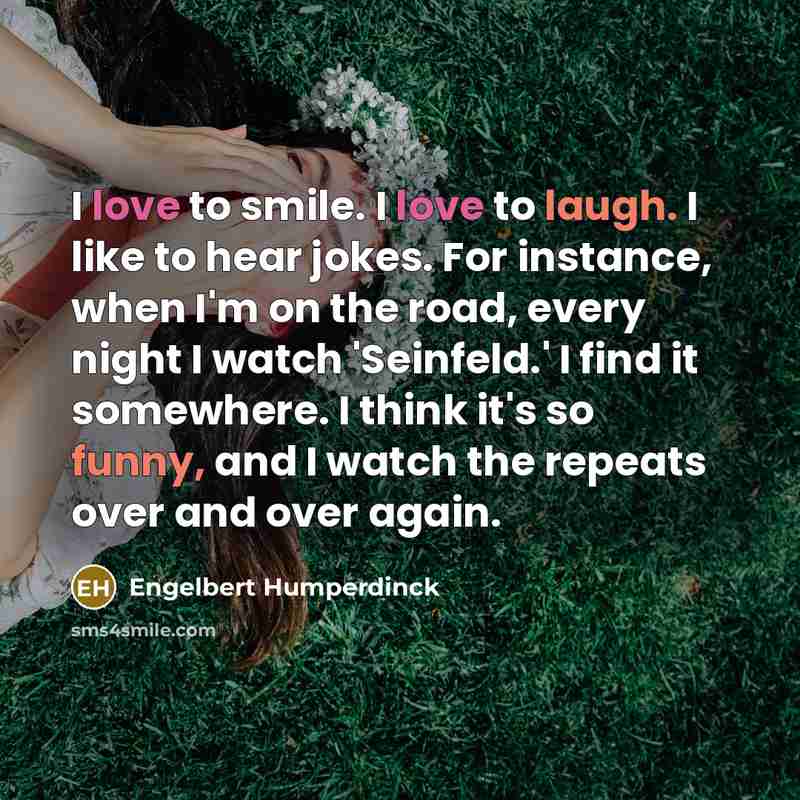 “I love to smile. I love to laugh. I like…” quote by Engelbert Humperdinck