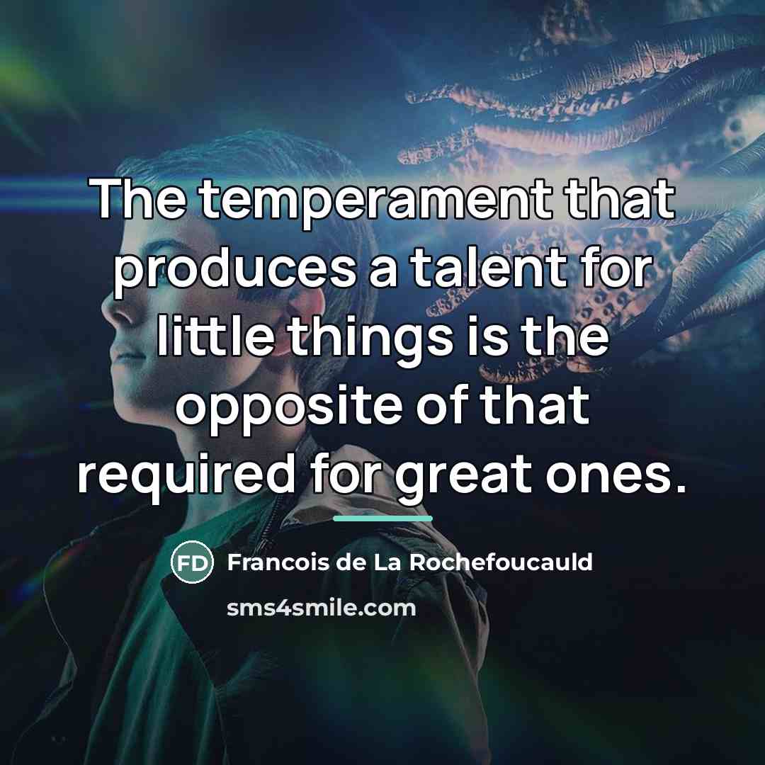 “The temperament that produces a talent for little things is…” quote by Francois de La Rochefoucauld