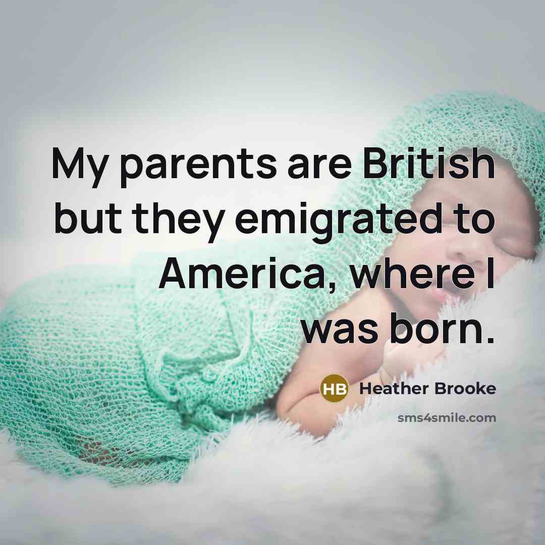 “My parents are British but they emigrated to America, where…” quote by Heather Brooke