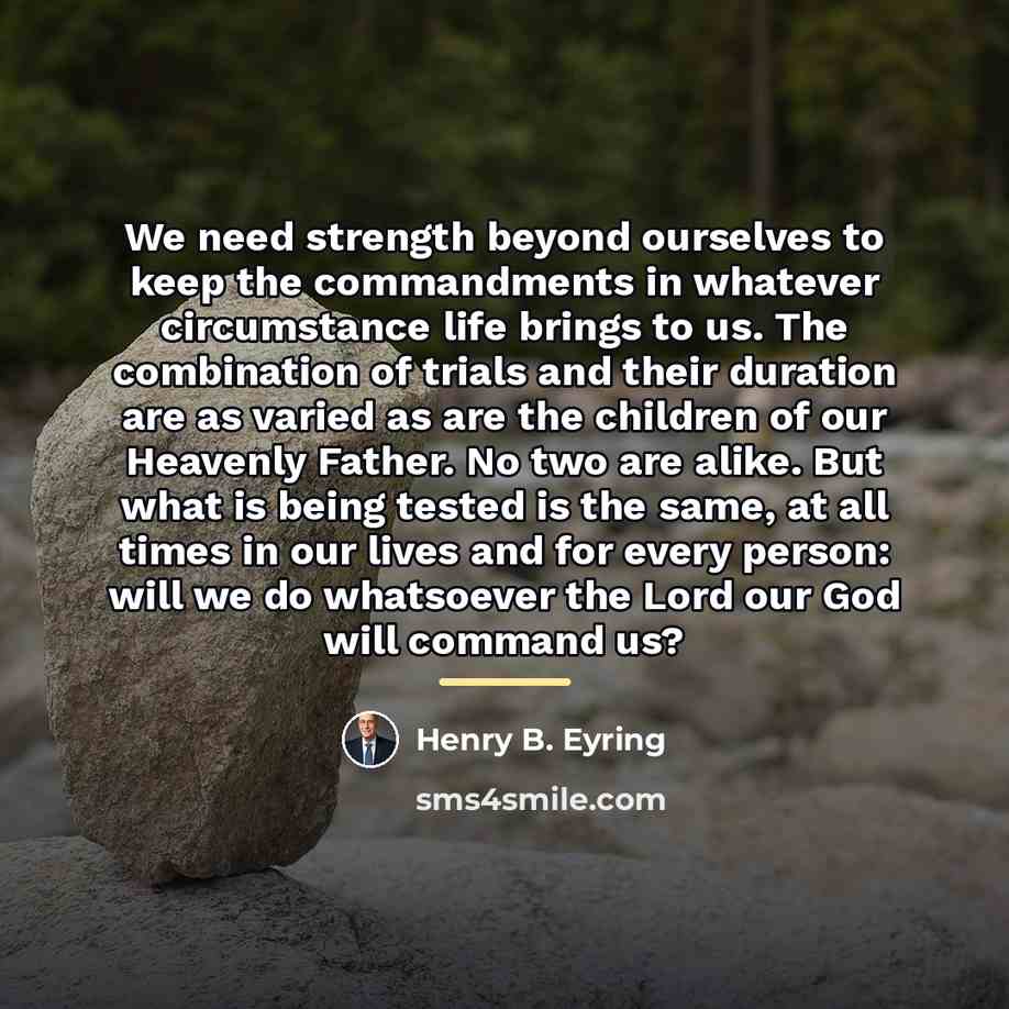 “We need strength beyond ourselves to keep the commandments in…” quote by Henry B. Eyring