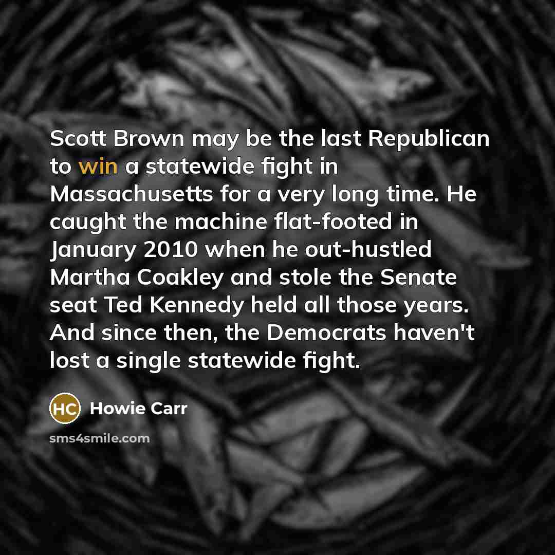“Scott Brown may be the last Republican to win a…” quote by Howie Carr