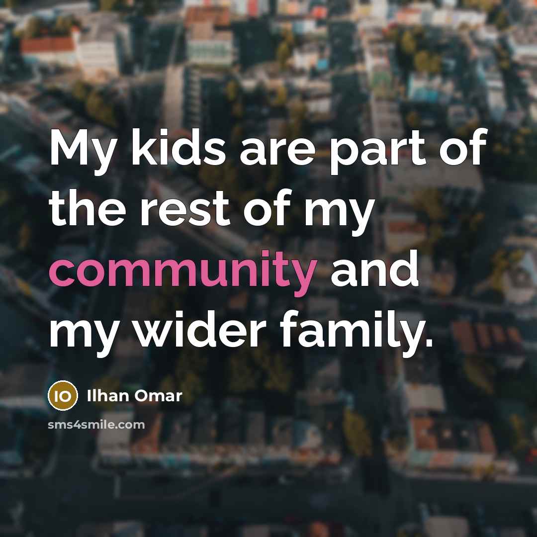 “My kids are part of the rest of my community…” quote by Ilhan Omar